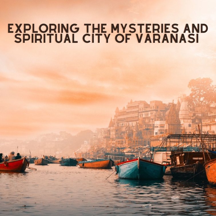 Exploring the Mysteries and Spiritual City of Varanasi ,Spiritual City of Varanasi , Varanasi, ghats in Varanasi