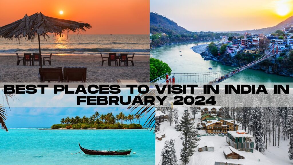 Best Places to Visit in India in February 2024